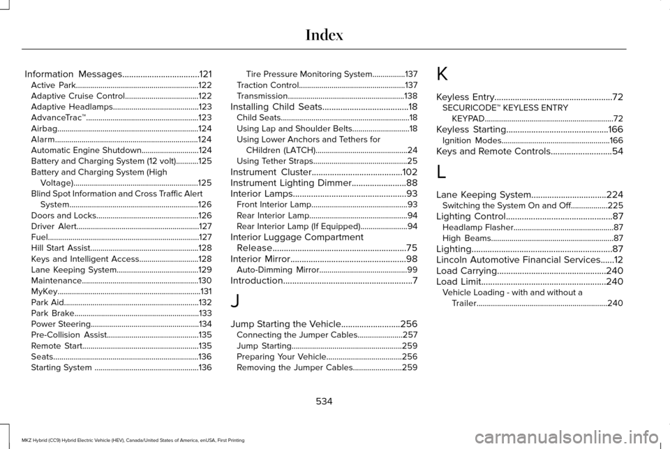 LINCOLN MKZ HYBRID 2016  Owners Manual Information Messages..................................121
Active Park............................................................122
Adaptive Cruise Control....................................122
Adap