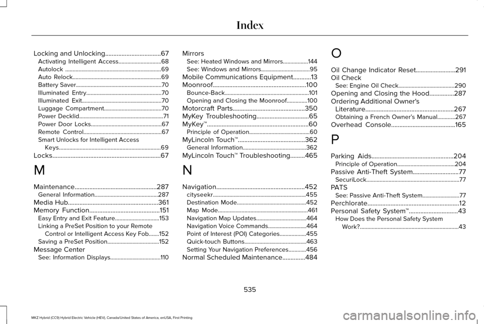 LINCOLN MKZ HYBRID 2016  Owners Manual Locking and Unlocking..................................67
Activating Intelligent Access.............................68
Autolock .................................................................69
Auto