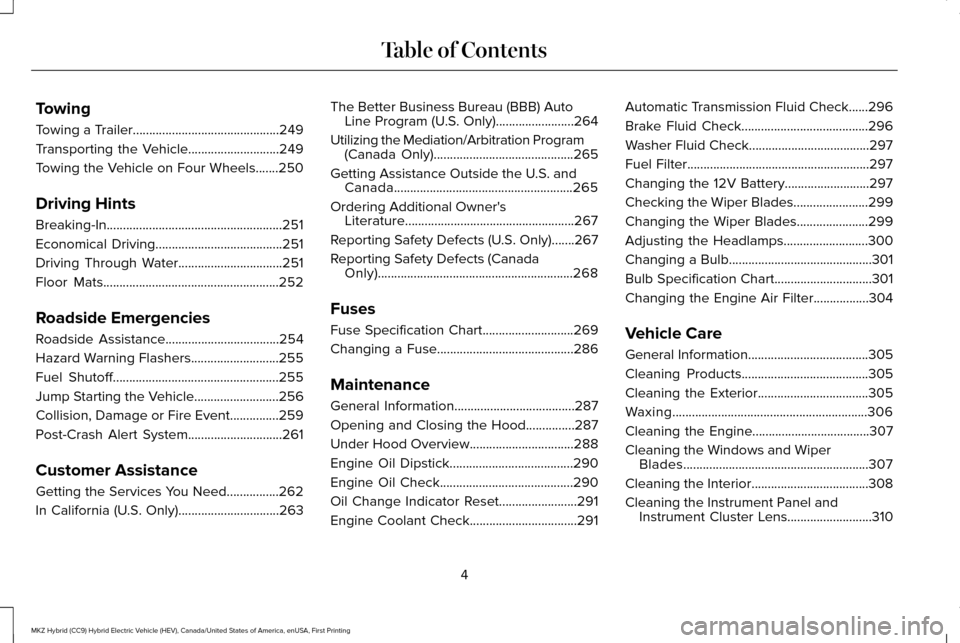 LINCOLN MKZ HYBRID 2016  Owners Manual Towing
Towing a Trailer.............................................249
Transporting the Vehicle............................249
Towing the Vehicle on Four Wheels.......250
Driving Hints
Breaking-In...