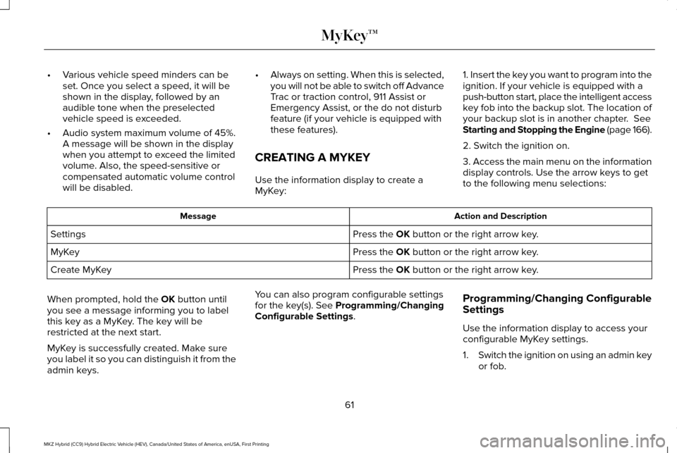 LINCOLN MKZ HYBRID 2016  Owners Manual •
Various vehicle speed minders can be
set. Once you select a speed, it will be
shown in the display, followed by an
audible tone when the preselected
vehicle speed is exceeded.
• Audio system max