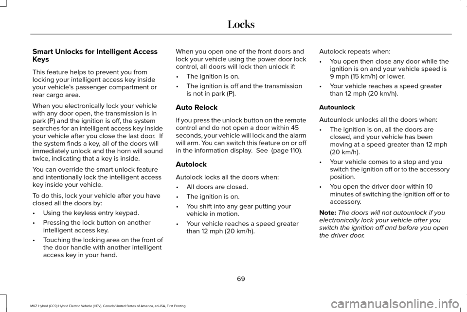 LINCOLN MKZ HYBRID 2016 Manual PDF Smart Unlocks for Intelligent Access
Keys
This feature helps to prevent you from
locking your intelligent access key inside
your vehicle
’s passenger compartment or
rear cargo area.
When you electro