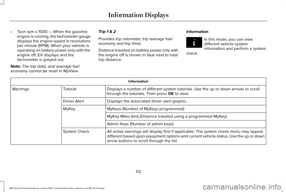 LINCOLN MKZ HYBRID 2017 Owners Manual •
Tach rpm x 1000 — When the gasoline
engine is running, the tachometer gauge
displays the engine speed in revolutions
per minute (RPM). When your vehicle is
operating on battery power only with t LINCOLN MKZ HYBRID 2017 Owners Manual •
Tach rpm x 1000 — When the gasoline
engine is running, the tachometer gauge
displays the engine speed in revolutions
per minute (RPM). When your vehicle is
operating on battery power only with t
