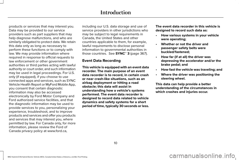 LINCOLN MKZ HYBRID 2017 User Guide products or services that may interest you.
Data may be provided to our service
providers such as part suppliers that may
help diagnose malfunctions, and who are
similarly obligated to protect data. W LINCOLN MKZ HYBRID 2017 User Guide products or services that may interest you.
Data may be provided to our service
providers such as part suppliers that may
help diagnose malfunctions, and who are
similarly obligated to protect data. W