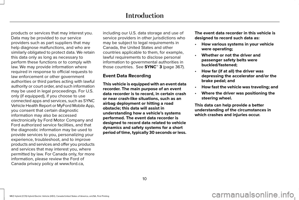 LINCOLN MKZ HYBRID 2017  Owners Manual products or services that may interest you.
Data may be provided to our service
providers such as part suppliers that may
help diagnose malfunctions, and who are
similarly obligated to protect data. W