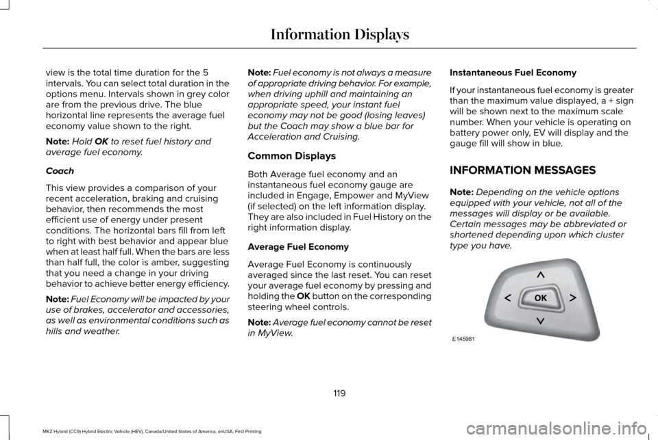 LINCOLN MKZ HYBRID 2017 Owners Manual view is the total time duration for the 5
intervals. You can select total duration in the
options menu. Intervals shown in grey color
are from the previous drive. The blue
horizontal line represents t LINCOLN MKZ HYBRID 2017 Owners Manual view is the total time duration for the 5
intervals. You can select total duration in the
options menu. Intervals shown in grey color
are from the previous drive. The blue
horizontal line represents t