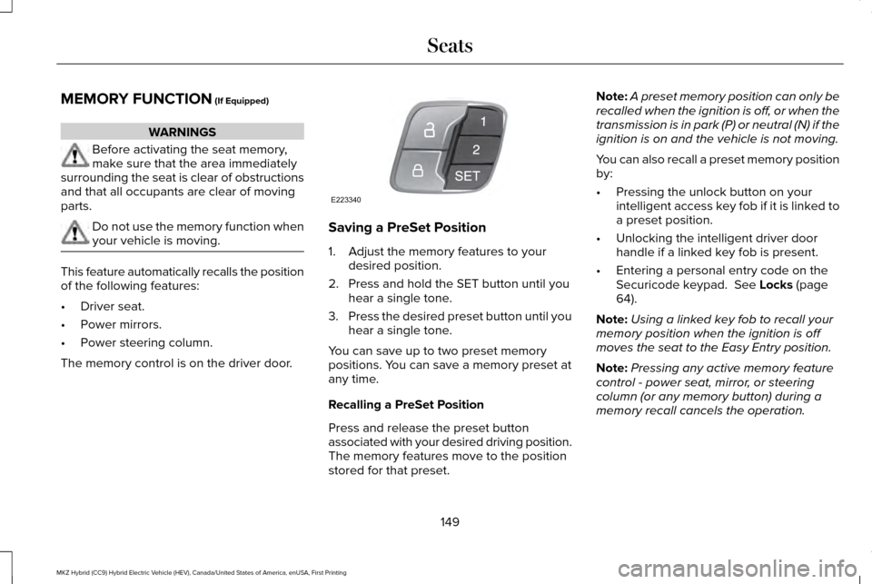 LINCOLN MKZ HYBRID 2017  Owners Manual MEMORY FUNCTION (If Equipped)
WARNINGS
Before activating the seat memory,
make sure that the area immediately
surrounding the seat is clear of obstructions
and that all occupants are clear of moving
p
