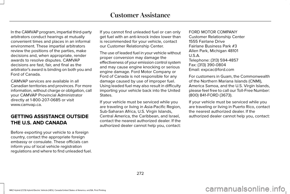 LINCOLN MKZ HYBRID 2017 Service Manual In the CAMVAP program, impartial third-party
arbitrators conduct hearings at mutually
convenient times and places in an informal
environment. These impartial arbitrators
review the positions of the pa