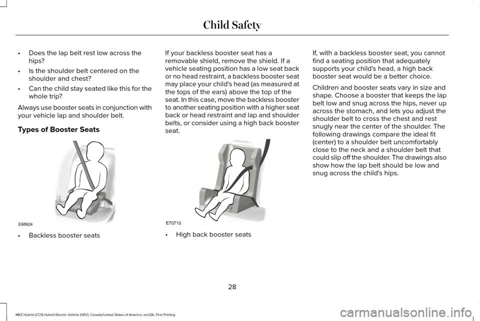 LINCOLN MKZ HYBRID 2017 Owners Guide •
Does the lap belt rest low across the
hips?
• Is the shoulder belt centered on the
shoulder and chest?
• Can the child stay seated like this for the
whole trip?
Always use booster seats in con LINCOLN MKZ HYBRID 2017 Owners Guide •
Does the lap belt rest low across the
hips?
• Is the shoulder belt centered on the
shoulder and chest?
• Can the child stay seated like this for the
whole trip?
Always use booster seats in con