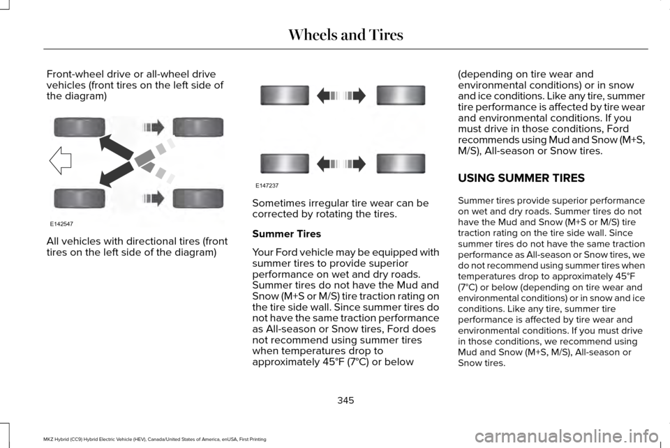 LINCOLN MKZ HYBRID 2017  Owners Manual Front-wheel drive or all-wheel drive
vehicles (front tires on the left side of
the diagram)
All vehicles with directional tires (front
tires on the left side of the diagram) Sometimes irregular tire w