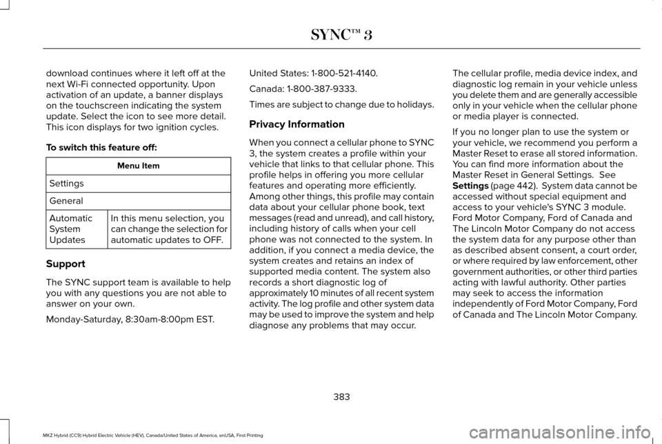 LINCOLN MKZ HYBRID 2017 Owners Manual download continues where it left off at the
next Wi-Fi connected opportunity. Upon
activation of an update, a banner displays
on the touchscreen indicating the system
update. Select the icon to see mo LINCOLN MKZ HYBRID 2017 Owners Manual download continues where it left off at the
next Wi-Fi connected opportunity. Upon
activation of an update, a banner displays
on the touchscreen indicating the system
update. Select the icon to see mo