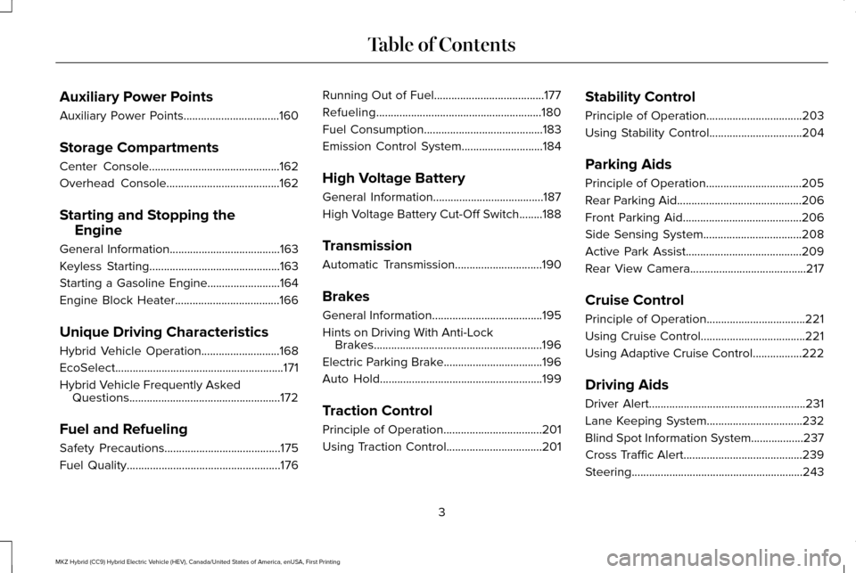 LINCOLN MKZ HYBRID 2017  Owners Manual Auxiliary Power Points
Auxiliary Power Points.................................160
Storage Compartments
Center Console.............................................162
Overhead Console..................