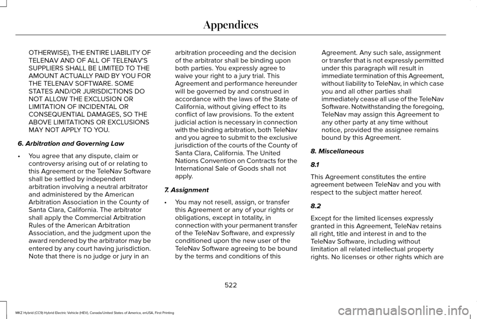LINCOLN MKZ HYBRID 2017 Manual PDF OTHERWISE), THE ENTIRE LIABILITY OF
TELENAV AND OF ALL OF TELENAVS
SUPPLIERS SHALL BE LIMITED TO THE
AMOUNT ACTUALLY PAID BY YOU FOR
THE TELENAV SOFTWARE. SOME
STATES AND/OR JURISDICTIONS DO
NOT ALLO