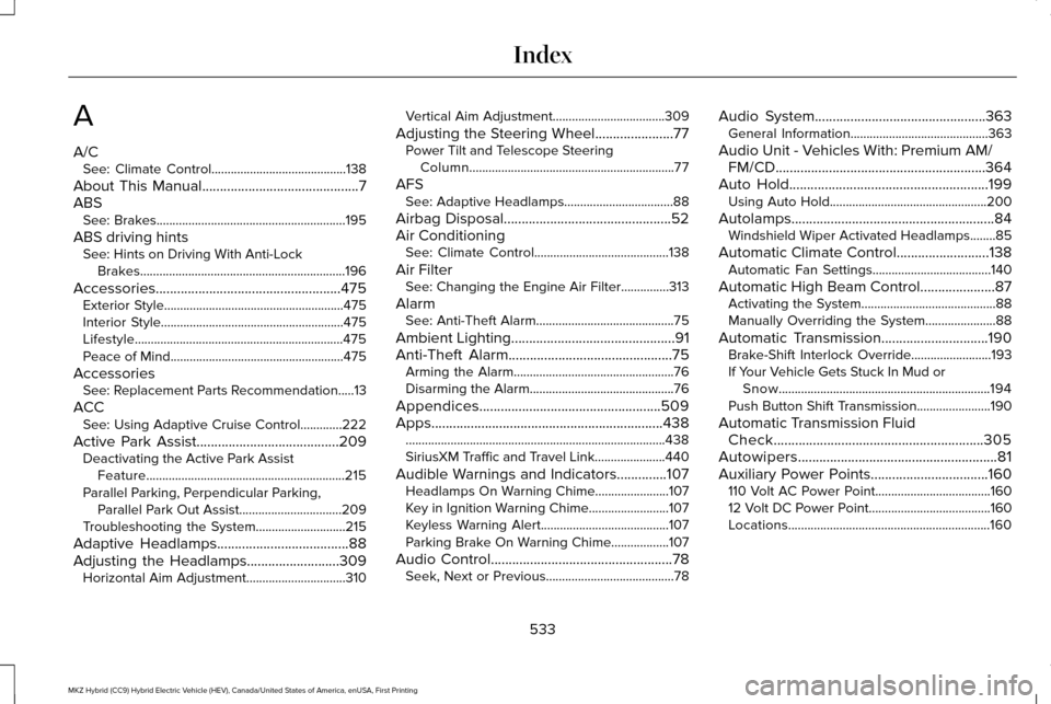 LINCOLN MKZ HYBRID 2017 User Guide A
A/C
See: Climate Control..........................................138
About This Manual............................................7
ABS See: Brakes.................................................. LINCOLN MKZ HYBRID 2017 User Guide A
A/C
See: Climate Control..........................................138
About This Manual............................................7
ABS See: Brakes..................................................