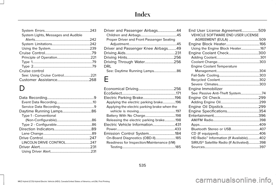 LINCOLN MKZ HYBRID 2017 Owners Manual System Errors......................................................243
System Lights, Messages and Audible
Alerts.................................................................242
System Limitations LINCOLN MKZ HYBRID 2017 Owners Manual System Errors......................................................243
System Lights, Messages and Audible
Alerts.................................................................242
System Limitations