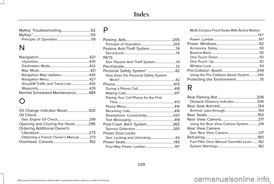 LINCOLN MKZ HYBRID 2017 Owners Manual MyKey Troubleshooting................................62
MyKey™..............................................................59 Principle of Operation.........................................59
N
Nav LINCOLN MKZ HYBRID 2017 Owners Manual MyKey Troubleshooting................................62
MyKey™..............................................................59 Principle of Operation.........................................59
N
Nav