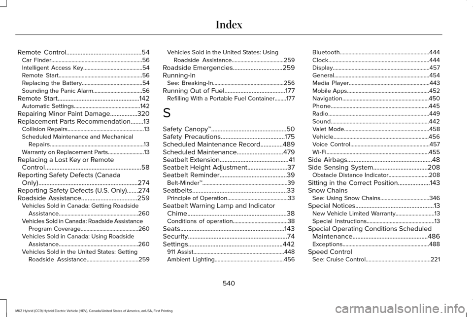 LINCOLN MKZ HYBRID 2017 Owners Manual Remote Control...............................................54
Car Finder...............................................................56
Intelligent Access Key...................................... LINCOLN MKZ HYBRID 2017 Owners Manual Remote Control...............................................54
Car Finder...............................................................56
Intelligent Access Key......................................