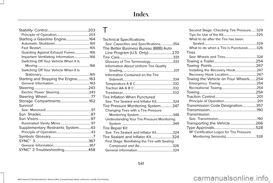 LINCOLN MKZ HYBRID 2017  Owners Manual Stability Control............................................203
Principle of Operation.......................................203
Starting a Gasoline Engine.........................164 Automatic Shutd