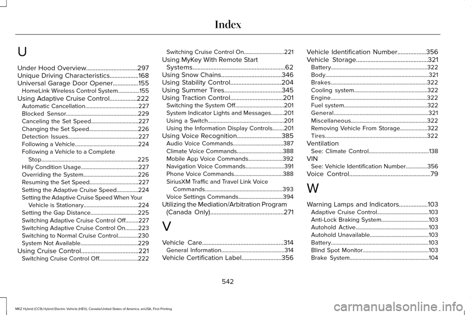 LINCOLN MKZ HYBRID 2017 Owners Guide U
Under Hood Overview................................297
Unique Driving Characteristics..................168
Universal Garage Door Opener................155
HomeLink Wireless Control System...........