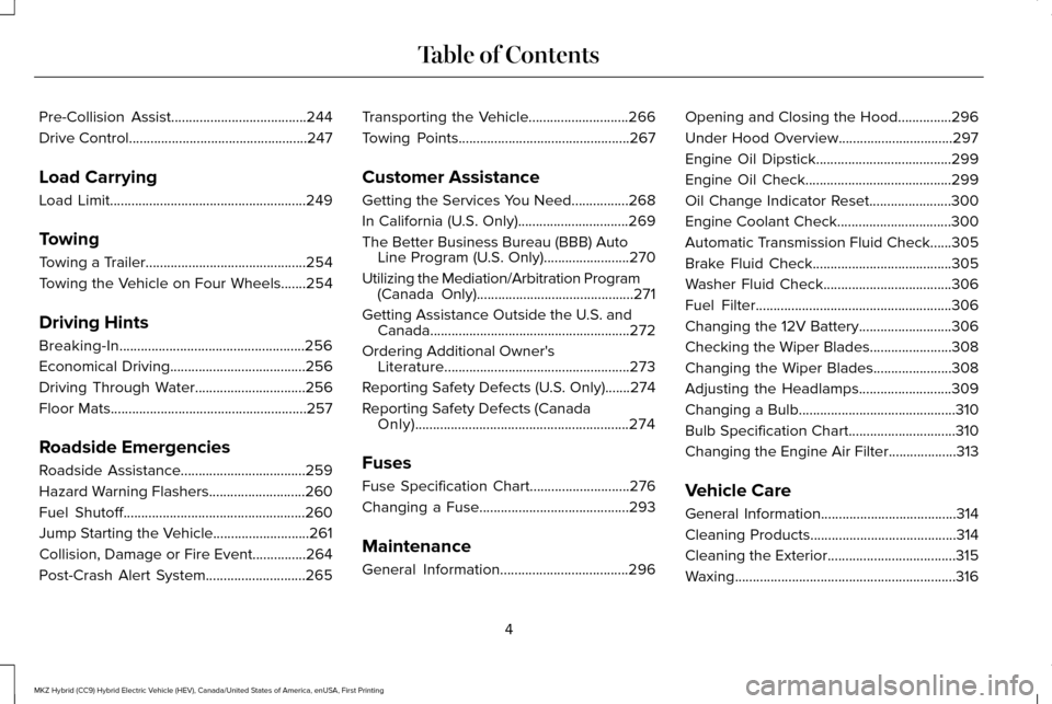 LINCOLN MKZ HYBRID 2017  Owners Manual Pre-Collision Assist......................................244
Drive Control..................................................247
Load Carrying
Load Limit...............................................