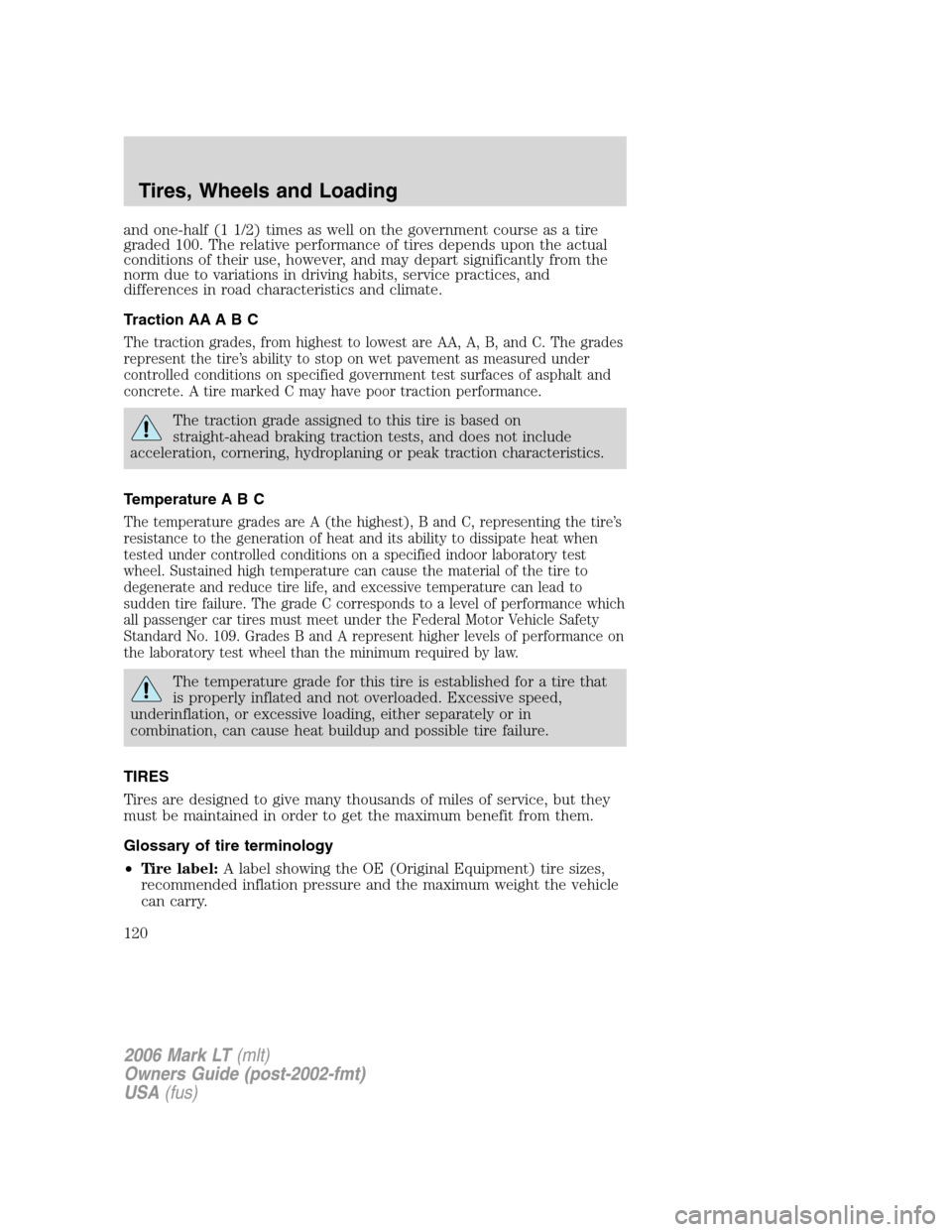 LINCOLN MARK LT 2006  Owners Manual and one-half (1 1/2) times as well on the government course as a tire
graded 100. The relative performance of tires depends upon the actual
conditions of their use, however, and may depart significant