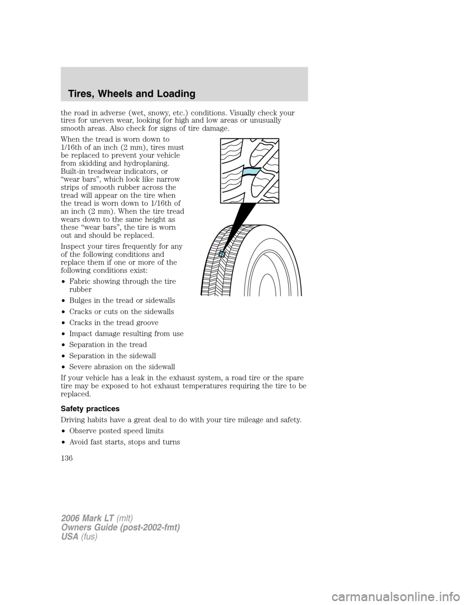 LINCOLN MARK LT 2006 Owners Manual the road in adverse (wet, snowy, etc.) conditions. Visually check your
tires for uneven wear, looking for high and low areas or unusually
smooth areas. Also check for signs of tire damage.
When the tr LINCOLN MARK LT 2006 Owners Manual the road in adverse (wet, snowy, etc.) conditions. Visually check your
tires for uneven wear, looking for high and low areas or unusually
smooth areas. Also check for signs of tire damage.
When the tr