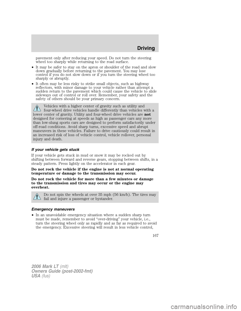LINCOLN MARK LT 2006 Owners Manual pavement only after reducing your speed. Do not turn the steering
wheel too sharply while returning to the road surface.
•It may be safer to stay on the apron or shoulder of the road and slow
down g LINCOLN MARK LT 2006 Owners Manual pavement only after reducing your speed. Do not turn the steering
wheel too sharply while returning to the road surface.
•It may be safer to stay on the apron or shoulder of the road and slow
down g