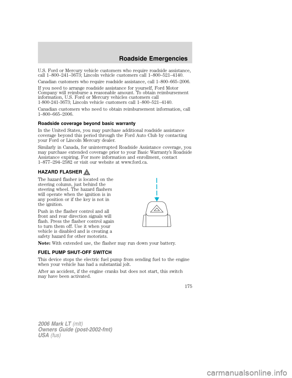 LINCOLN MARK LT 2006 Owners Manual U.S. Ford or Mercury vehicle customers who require roadside assistance,
call 1–800–241–3673; Lincoln vehicle customers call 1–800–521–4140.
Canadian customers who require roadside assistan LINCOLN MARK LT 2006 Owners Manual U.S. Ford or Mercury vehicle customers who require roadside assistance,
call 1–800–241–3673; Lincoln vehicle customers call 1–800–521–4140.
Canadian customers who require roadside assistan