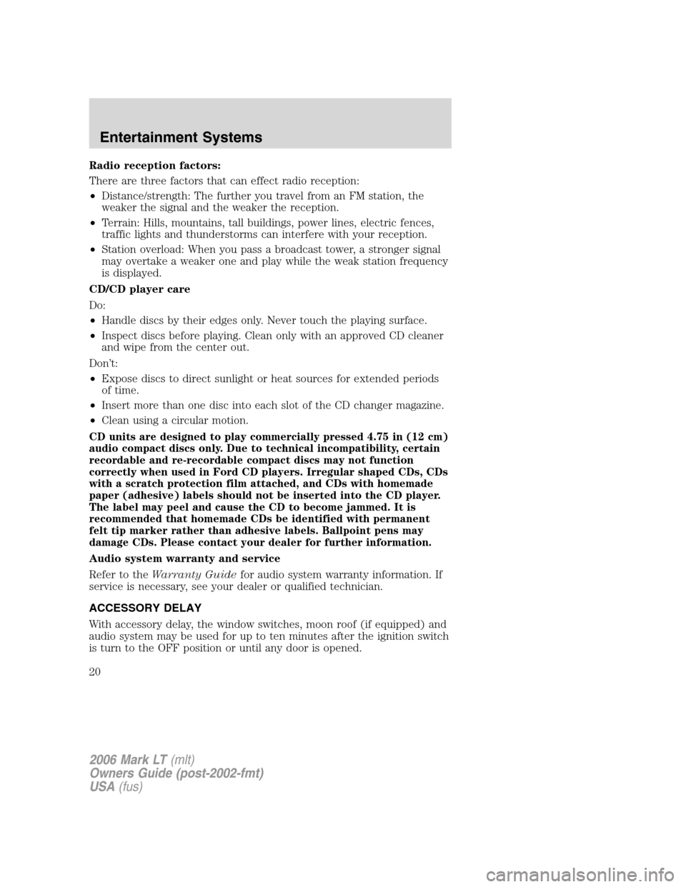 LINCOLN MARK LT 2006  Owners Manual Radio reception factors:
There are three factors that can effect radio reception:
•Distance/strength: The further you travel from an FM station, the
weaker the signal and the weaker the reception.
�