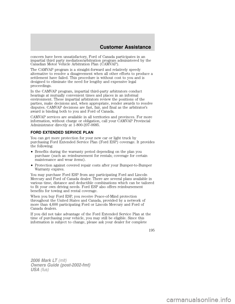 LINCOLN MARK LT 2006 Owners Manual concern have been unsatisfactory, Ford of Canada participates in an
impartial third party mediation/arbitration program administered by the
Canadian Motor Vehicle Arbitration Plan (CAMVAP).
The CAMVAP LINCOLN MARK LT 2006 Owners Manual concern have been unsatisfactory, Ford of Canada participates in an
impartial third party mediation/arbitration program administered by the
Canadian Motor Vehicle Arbitration Plan (CAMVAP).
The CAMVAP