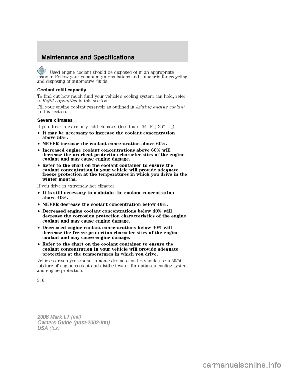 LINCOLN MARK LT 2006 Owners Manual Used engine coolant should be disposed of in an appropriate
manner. Follow your community’s regulations and standards for recycling
and disposing of automotive fluids.
Coolant refill capacity
To fin LINCOLN MARK LT 2006 Owners Manual Used engine coolant should be disposed of in an appropriate
manner. Follow your community’s regulations and standards for recycling
and disposing of automotive fluids.
Coolant refill capacity
To fin