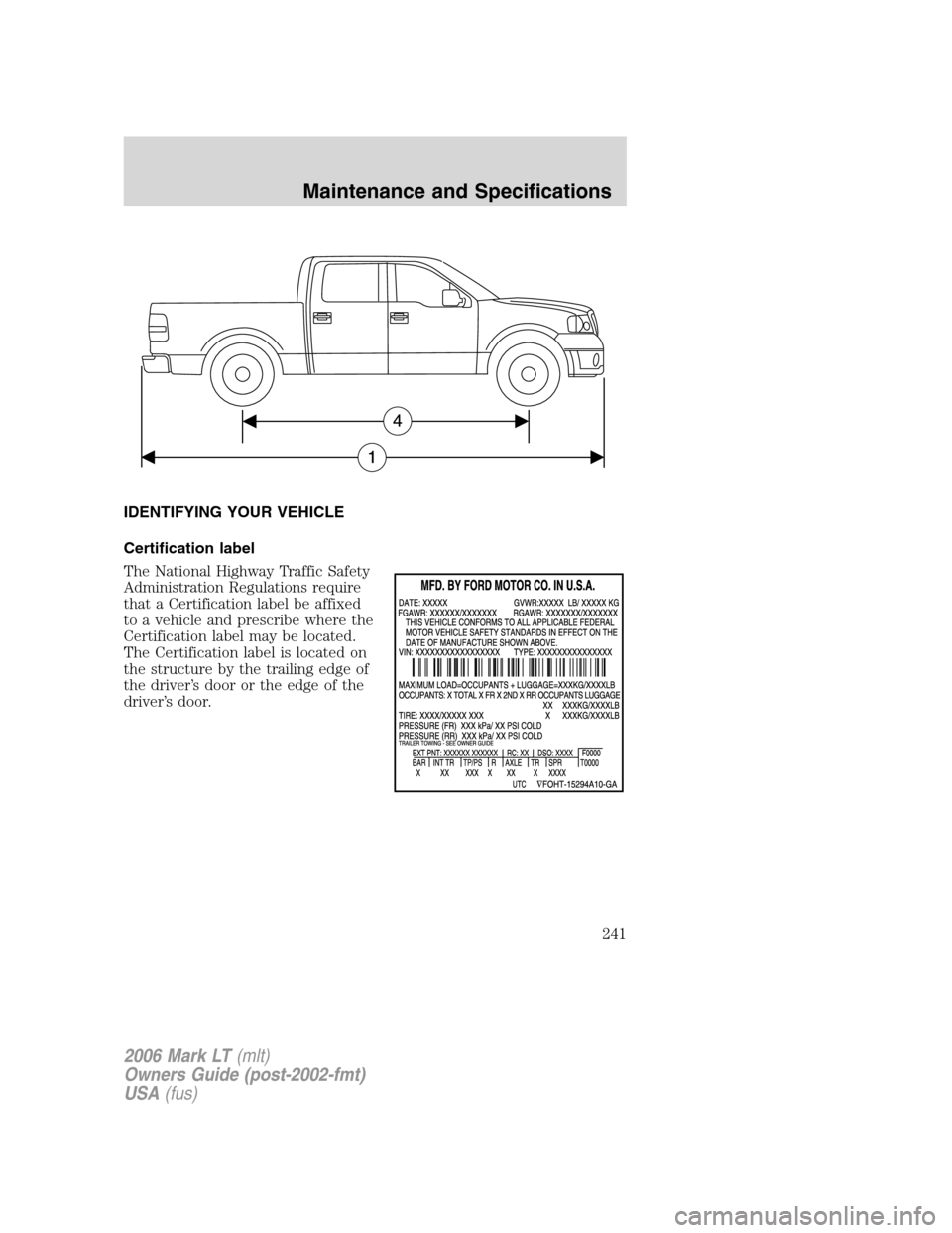 LINCOLN MARK LT 2006  Owners Manual IDENTIFYING YOUR VEHICLE
Certification label
The National Highway Traffic Safety
Administration Regulations require
that a Certification label be affixed
to a vehicle and prescribe where the
Certifica