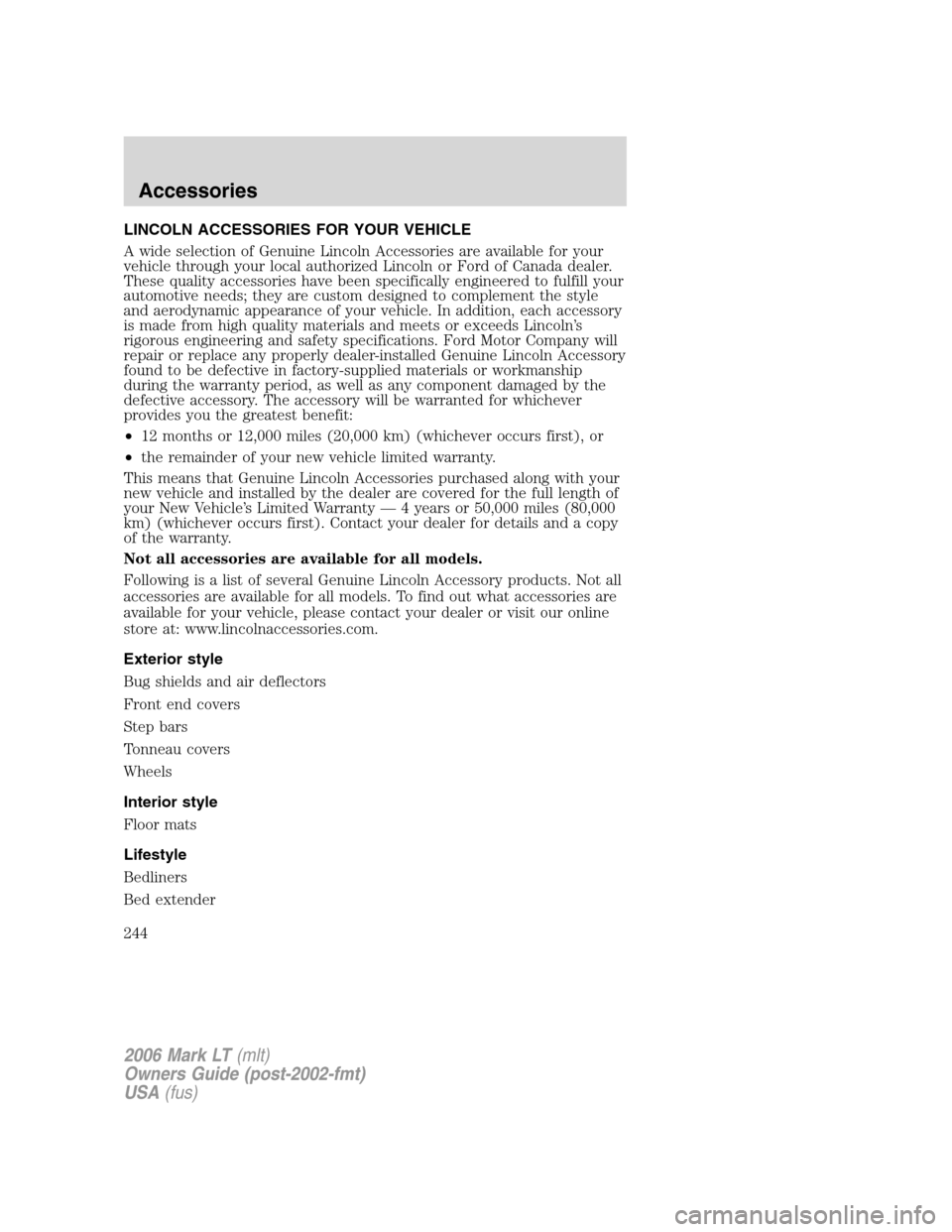 LINCOLN MARK LT 2006  Owners Manual LINCOLN ACCESSORIES FOR YOUR VEHICLE
A wide selection of Genuine Lincoln Accessories are available for your
vehicle through your local authorized Lincoln or Ford of Canada dealer.
These quality access