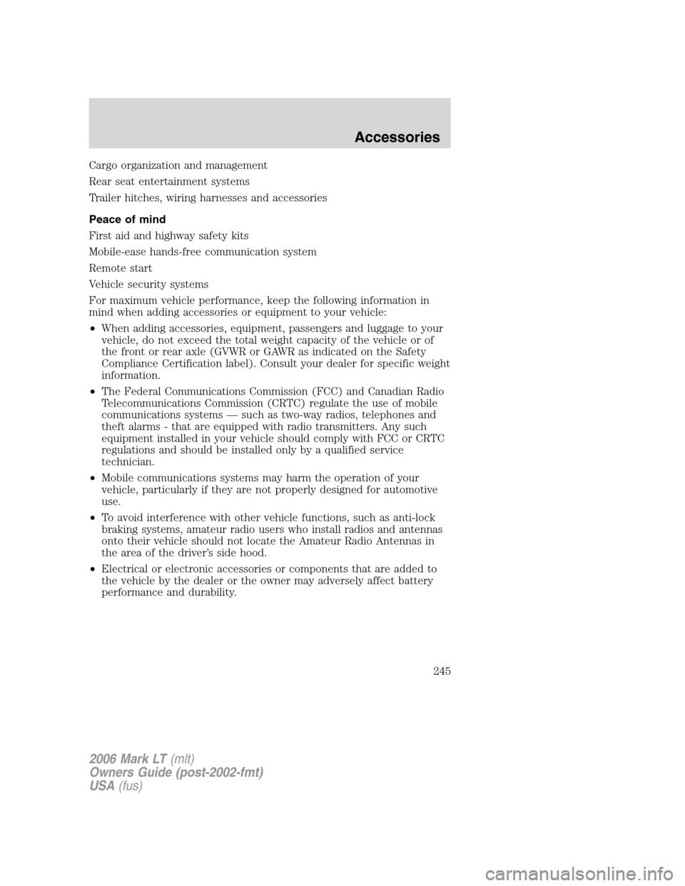 LINCOLN MARK LT 2006  Owners Manual Cargo organization and management
Rear seat entertainment systems
Trailer hitches, wiring harnesses and accessories
Peace of mind
First aid and highway safety kits
Mobile-ease hands-free communication