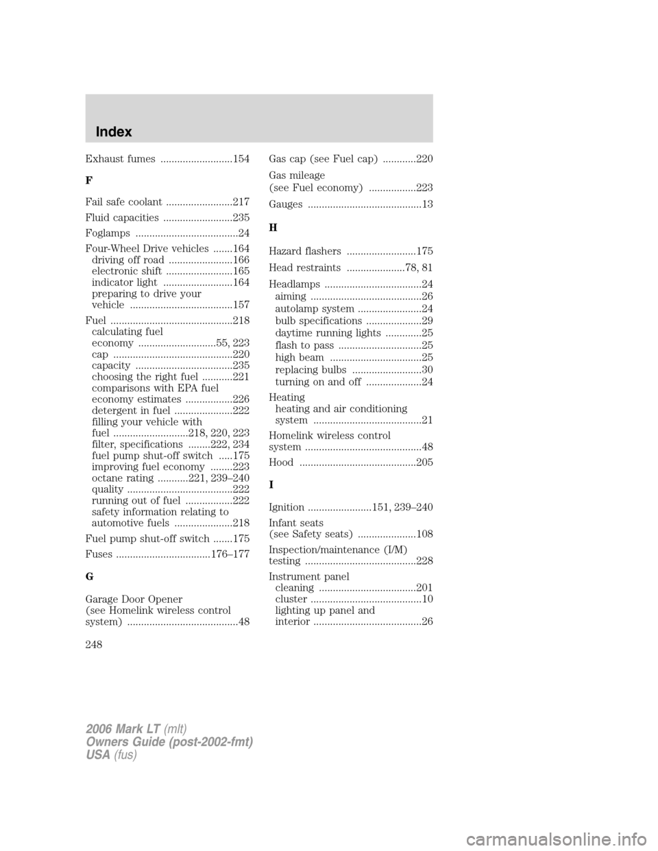 LINCOLN MARK LT 2006 Owners Manual Exhaust fumes ..........................154
F
Fail safe coolant ........................217
Fluid capacities .........................235
Foglamps .....................................24
Four-Wheel Dr LINCOLN MARK LT 2006 Owners Manual Exhaust fumes ..........................154
F
Fail safe coolant ........................217
Fluid capacities .........................235
Foglamps .....................................24
Four-Wheel Dr