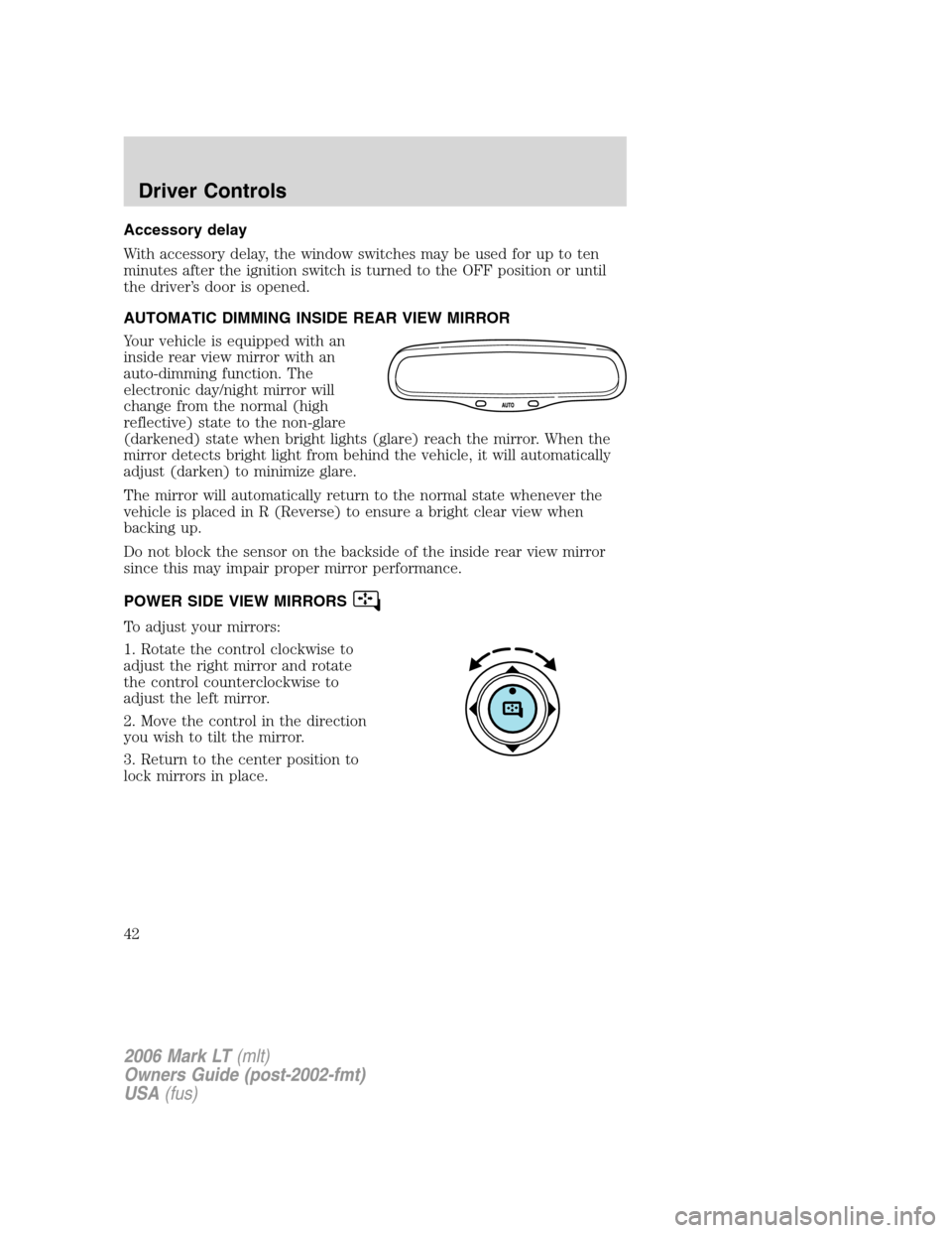 LINCOLN MARK LT 2006 Owners Manual Accessory delay
With accessory delay, the window switches may be used for up to ten
minutes after the ignition switch is turned to the OFF position or until
the driver’s door is opened.
AUTOMATIC DI LINCOLN MARK LT 2006 Owners Manual Accessory delay
With accessory delay, the window switches may be used for up to ten
minutes after the ignition switch is turned to the OFF position or until
the driver’s door is opened.
AUTOMATIC DI