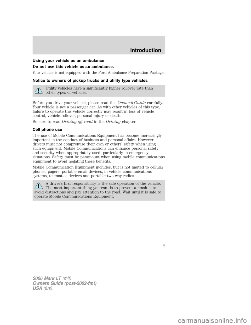LINCOLN MARK LT 2006 Owners Manual Using your vehicle as an ambulance
Do not use this vehicle as an ambulance.
Your vehicle is not equipped with the Ford Ambulance Preparation Package.
Notice to owners of pickup trucks and utility type LINCOLN MARK LT 2006 Owners Manual Using your vehicle as an ambulance
Do not use this vehicle as an ambulance.
Your vehicle is not equipped with the Ford Ambulance Preparation Package.
Notice to owners of pickup trucks and utility type