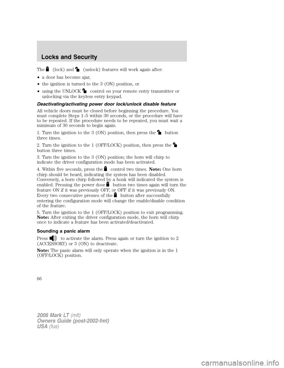 LINCOLN MARK LT 2006  Owners Manual The(lock) and(unlock) features will work again after:
•a door has become ajar,
•the ignition is turned to the 3 (ON) position, or
•using the UNLOCK
control on your remote entry transmitter or
un