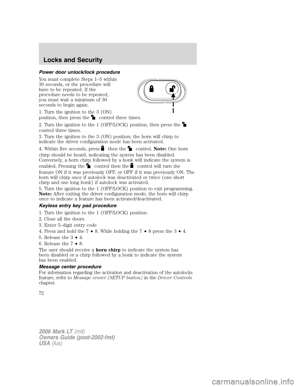 LINCOLN MARK LT 2006  Owners Manual Power door unlock/lock procedure
You must complete Steps 1–5 within
30 seconds, or the procedure will
have to be repeated. If the
procedure needs to be repeated,
you must wait a minimum of 30
second