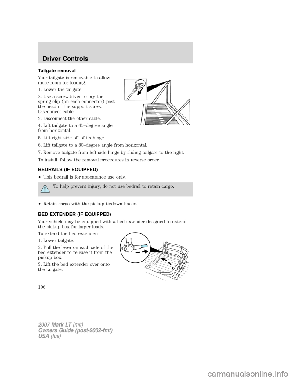 LINCOLN MARK LT 2007  Owners Manual Tailgate removal
Your tailgate is removable to allow
more room for loading.
1. Lower the tailgate.
2. Use a screwdriver to pry the
spring clip (on each connector) past
the head of the support screw.
D