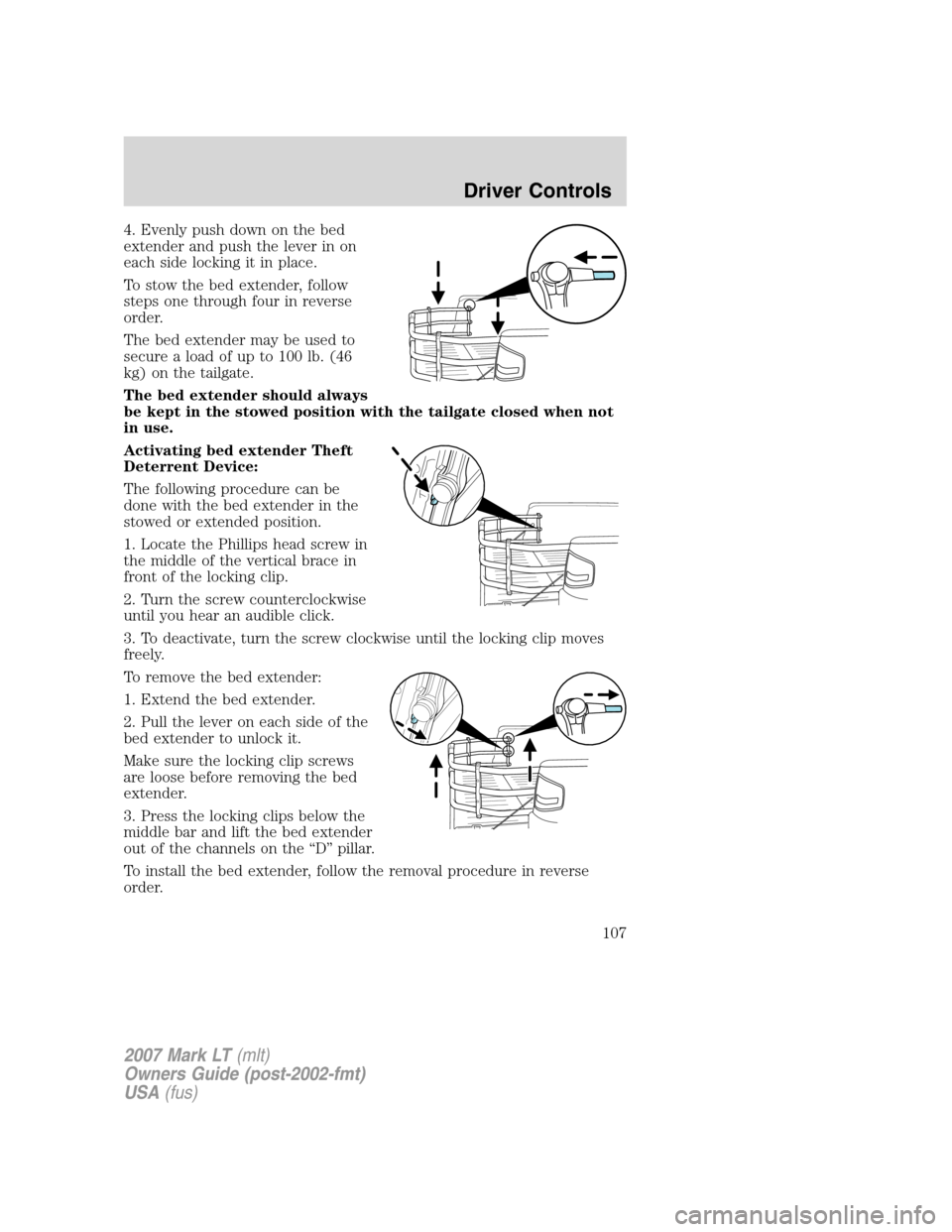 LINCOLN MARK LT 2007 Owners Manual 4. Evenly push down on the bed
extender and push the lever in on
each side locking it in place.
To stow the bed extender, follow
steps one through four in reverse
order.
The bed extender may be used t LINCOLN MARK LT 2007 Owners Manual 4. Evenly push down on the bed
extender and push the lever in on
each side locking it in place.
To stow the bed extender, follow
steps one through four in reverse
order.
The bed extender may be used t