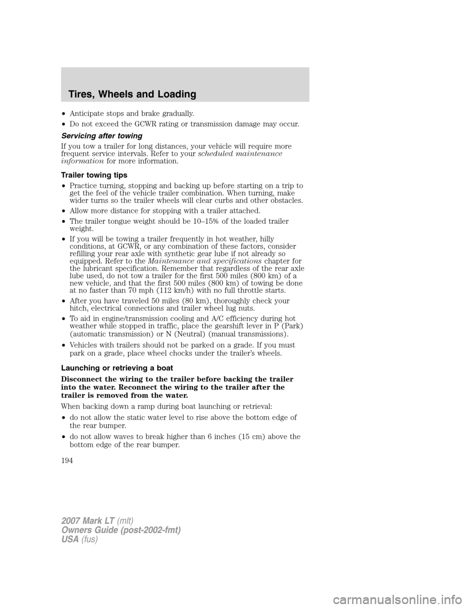 LINCOLN MARK LT 2007 Owners Manual •Anticipate stops and brake gradually.
•Do not exceed the GCWR rating or transmission damage may occur.
Servicing after towing
If you tow a trailer for long distances, your vehicle will require mo LINCOLN MARK LT 2007 Owners Manual •Anticipate stops and brake gradually.
•Do not exceed the GCWR rating or transmission damage may occur.
Servicing after towing
If you tow a trailer for long distances, your vehicle will require mo
