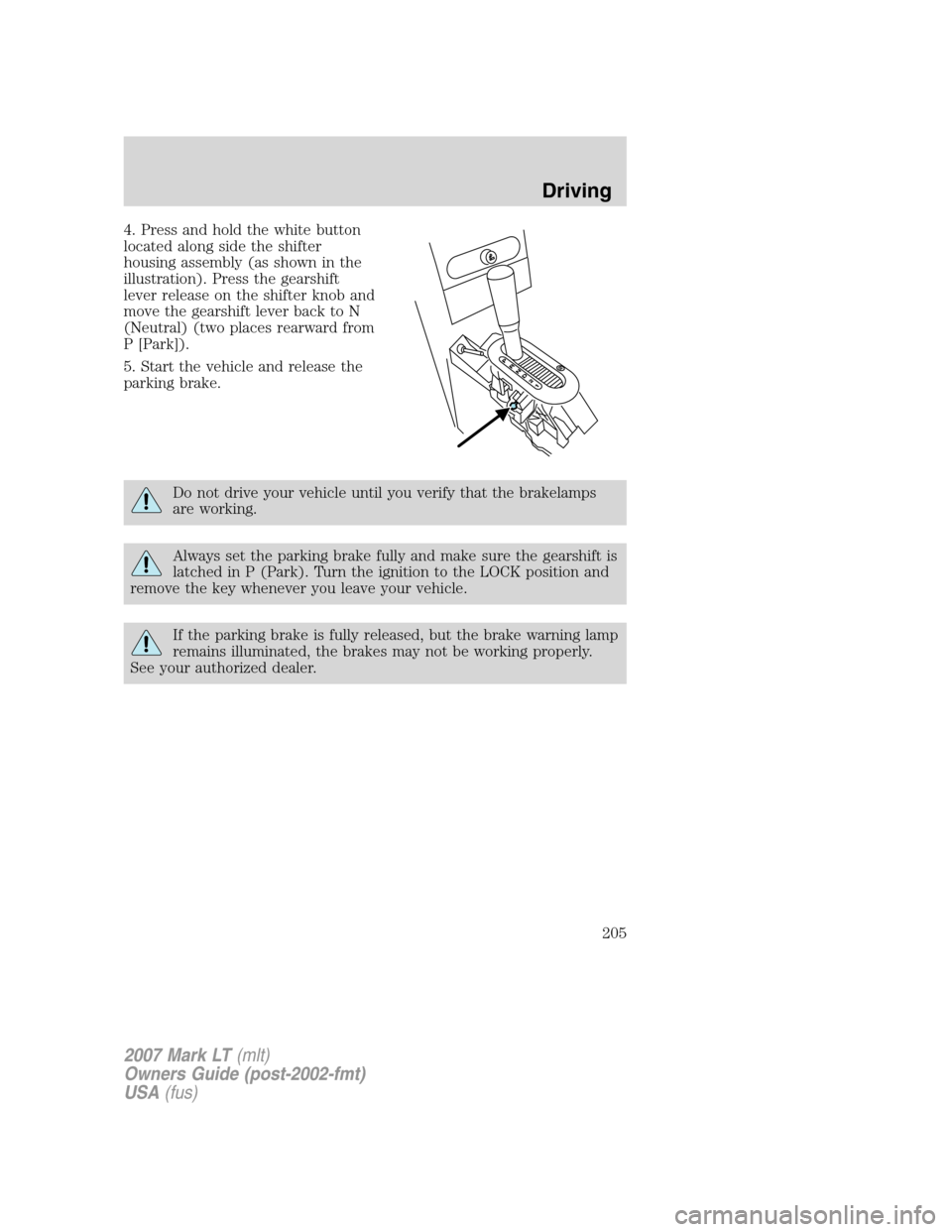 LINCOLN MARK LT 2007 Owners Manual 4. Press and hold the white button
located along side the shifter
housing assembly (as shown in the
illustration). Press the gearshift
lever release on the shifter knob and
move the gearshift lever ba LINCOLN MARK LT 2007 Owners Manual 4. Press and hold the white button
located along side the shifter
housing assembly (as shown in the
illustration). Press the gearshift
lever release on the shifter knob and
move the gearshift lever ba