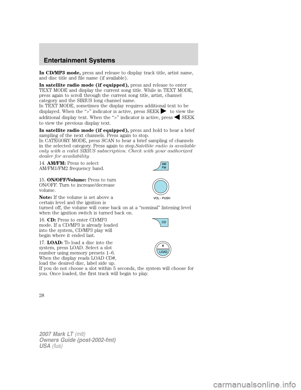 LINCOLN MARK LT 2007 Owners Manual In CD/MP3 mode,press and release to display track title, artist name,
and disc title and file name (if available).
In satellite radio mode (if equipped),press and release to enter
TEXT MODE and displa LINCOLN MARK LT 2007 Owners Manual In CD/MP3 mode,press and release to display track title, artist name,
and disc title and file name (if available).
In satellite radio mode (if equipped),press and release to enter
TEXT MODE and displa