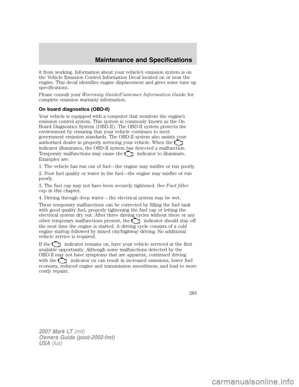 LINCOLN MARK LT 2007 Owners Manual it from working. Information about your vehicle’s emission system is on
the Vehicle Emission Control Information Decal located on or near the
engine. This decal identifies engine displacement and gi LINCOLN MARK LT 2007 Owners Manual it from working. Information about your vehicle’s emission system is on
the Vehicle Emission Control Information Decal located on or near the
engine. This decal identifies engine displacement and gi