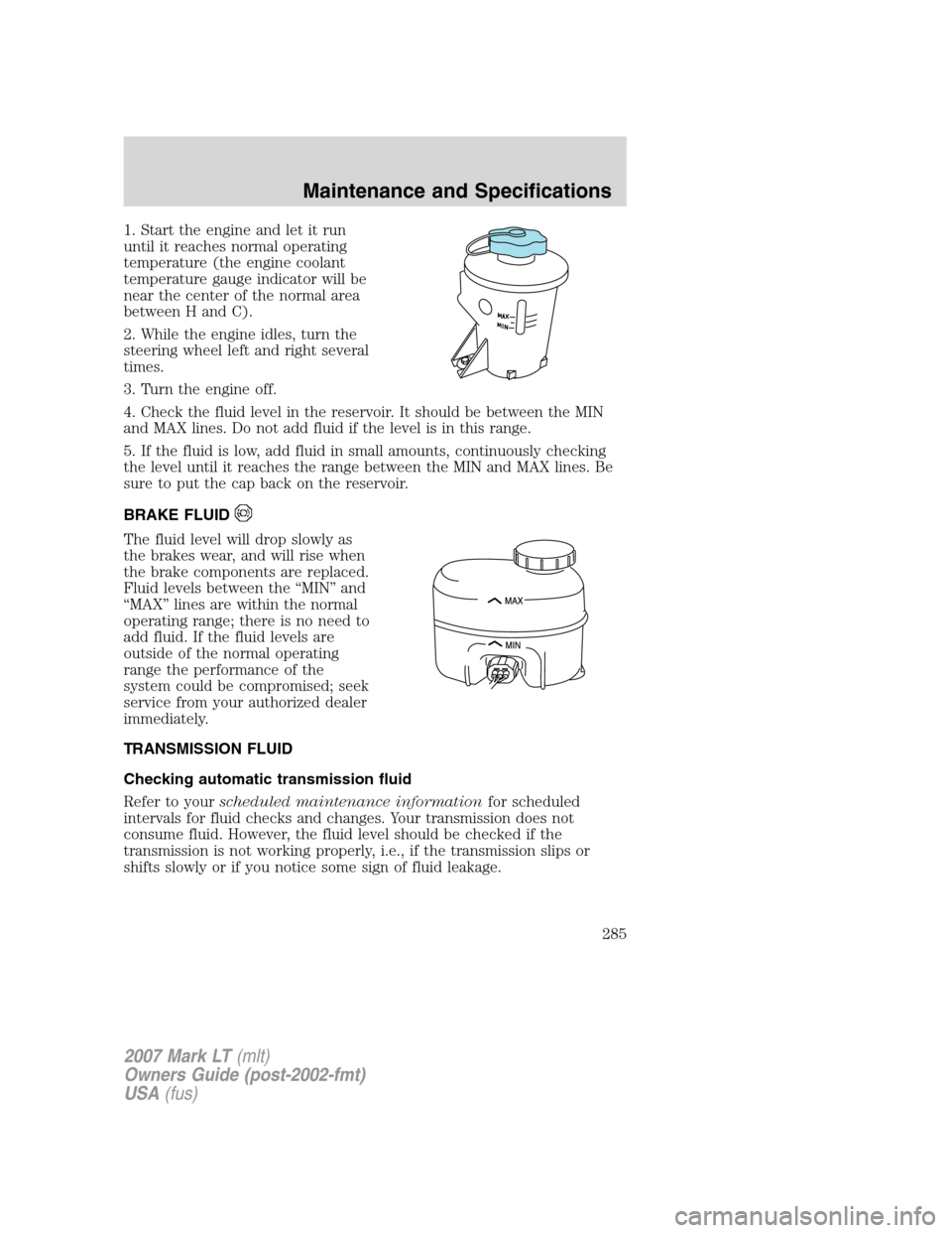 LINCOLN MARK LT 2007 User Guide 1. Start the engine and let it run
until it reaches normal operating
temperature (the engine coolant
temperature gauge indicator will be
near the center of the normal area
between H and C).
2. While t LINCOLN MARK LT 2007 User Guide 1. Start the engine and let it run
until it reaches normal operating
temperature (the engine coolant
temperature gauge indicator will be
near the center of the normal area
between H and C).
2. While t