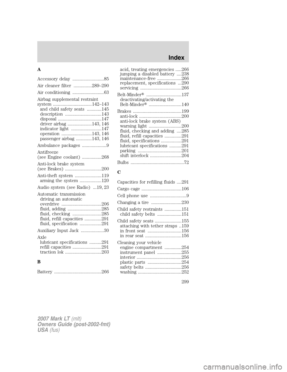 LINCOLN MARK LT 2007  Owners Manual A
Accessory delay ..........................85
Air cleaner filter ...............289–290
Air conditioning ..........................63
Airbag supplemental restraint
system ..........................