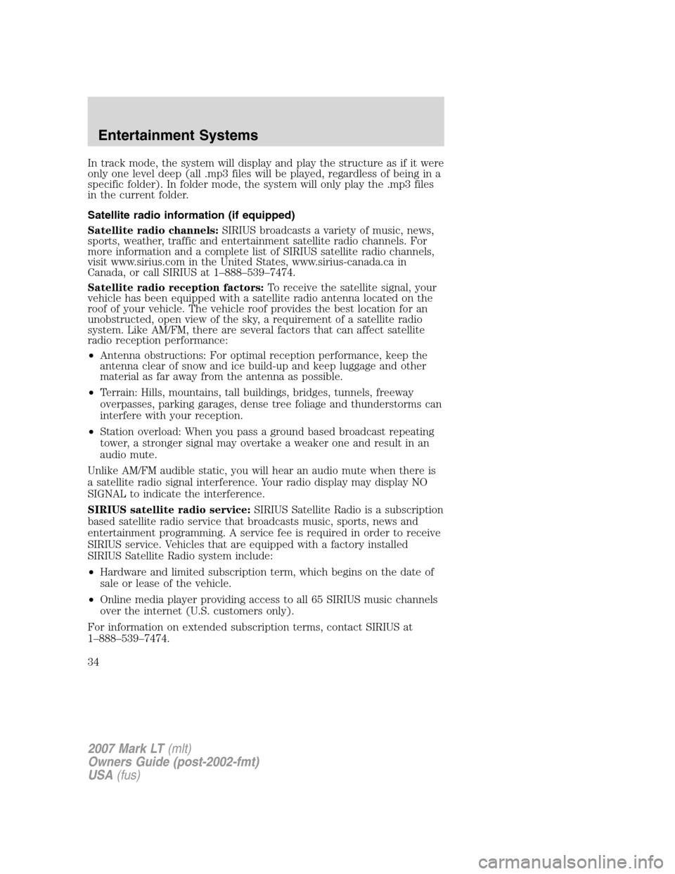 LINCOLN MARK LT 2007 Owners Manual In track mode, the system will display and play the structure as if it were
only one level deep (all .mp3 files will be played, regardless of being in a
specific folder). In folder mode, the system wi LINCOLN MARK LT 2007 Owners Manual In track mode, the system will display and play the structure as if it were
only one level deep (all .mp3 files will be played, regardless of being in a
specific folder). In folder mode, the system wi