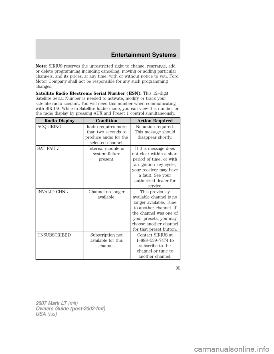 LINCOLN MARK LT 2007 Owners Guide Note:SIRIUS reserves the unrestricted right to change, rearrange, add
or delete programming including canceling, moving or adding particular
channels, and its prices, at any time, with or without noti