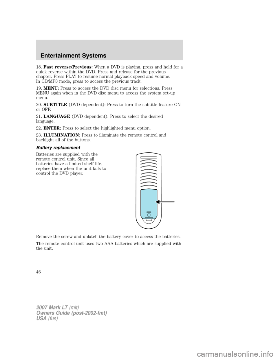 LINCOLN MARK LT 2007 Owners Manual 18.Fast reverse/Previous:When a DVD is playing, press and hold for a
quick reverse within the DVD. Press and release for the previous
chapter. Press PLAY to resume normal playback speed and volume.
In LINCOLN MARK LT 2007 Owners Manual 18.Fast reverse/Previous:When a DVD is playing, press and hold for a
quick reverse within the DVD. Press and release for the previous
chapter. Press PLAY to resume normal playback speed and volume.
In