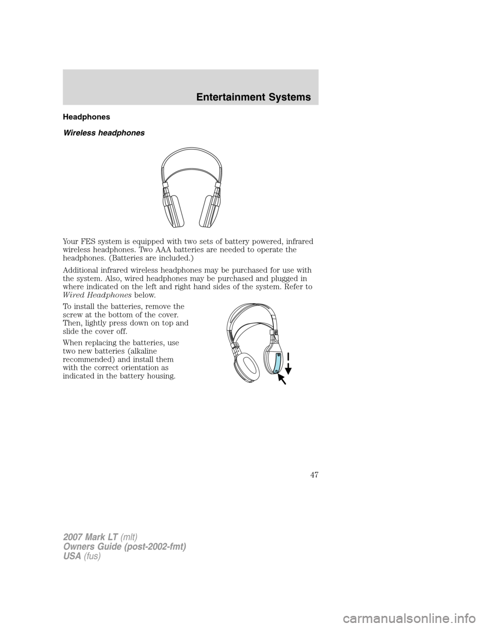 LINCOLN MARK LT 2007 Service Manual Headphones
Wireless headphones
Your FES system is equipped with two sets of battery powered, infrared
wireless headphones. Two AAA batteries are needed to operate the
headphones. (Batteries are includ